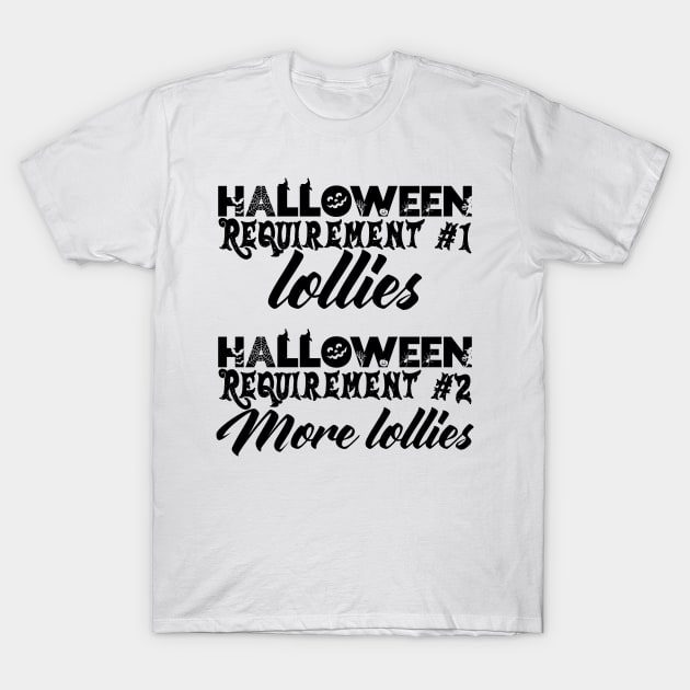 Halloween Requirement 1 - Lollies, Requirement 2 - More Lollies T-Shirt by TypoSomething